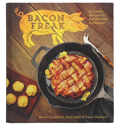 Bacon Freak: 50 Savory Recipes for the Ultimate Enthusiast