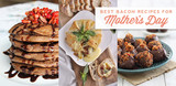 Best Bacon Recipes for Mother's Day